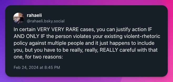 In certain VERY VERY RARE cases, you can justify action IF AND ONLY IF the person violates your existing violent-rhetoric policy against multiple people and it just happens to include you, but you have to be really, really, REALLY careful with that one, for two reasons: